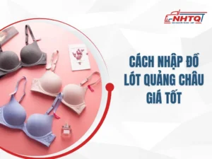 Bán Buôn Đồ Lót Quảng Châu – Cách Nhập Đồ Lót Giá Rẻ