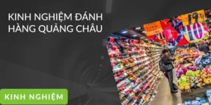 Bật mí kinh nghiệm đánh hàng Quảng Châu giá sỉ