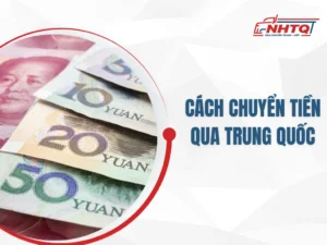 Cách Chuyển Tiền Qua Trung Quốc Đơn Giản