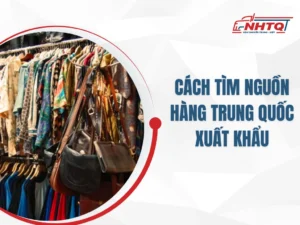 Cách Tìm Nguồn Hàng Trung Quốc Xuất Khẩu Chất Lượng, Uy Tín