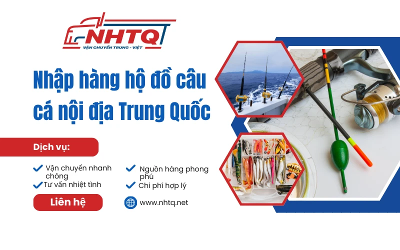 Dịch vụ nhập hàng hộ đồ câu cá Trung Quốc nội địa tại Nhtq.net