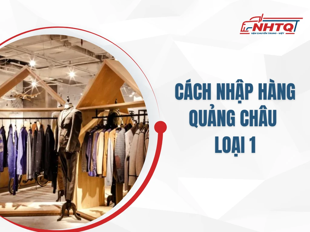 Điểm danh các cách nhập hàng Quảng Châu