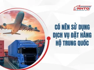 Có nên sử dụng dịch vụ đặt hàng hộ Trung Quốc