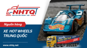 Cách nhập xe mô hình Hot Wheels Trung Quốc chất lượng, giá tốt
