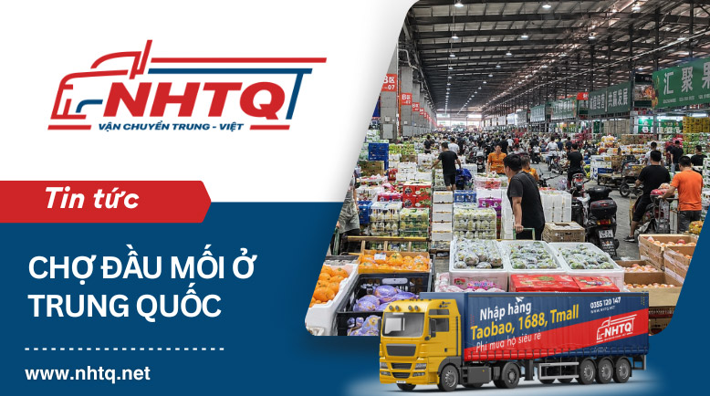 Top 20+ chợ đầu mối Trung Quốc lớn