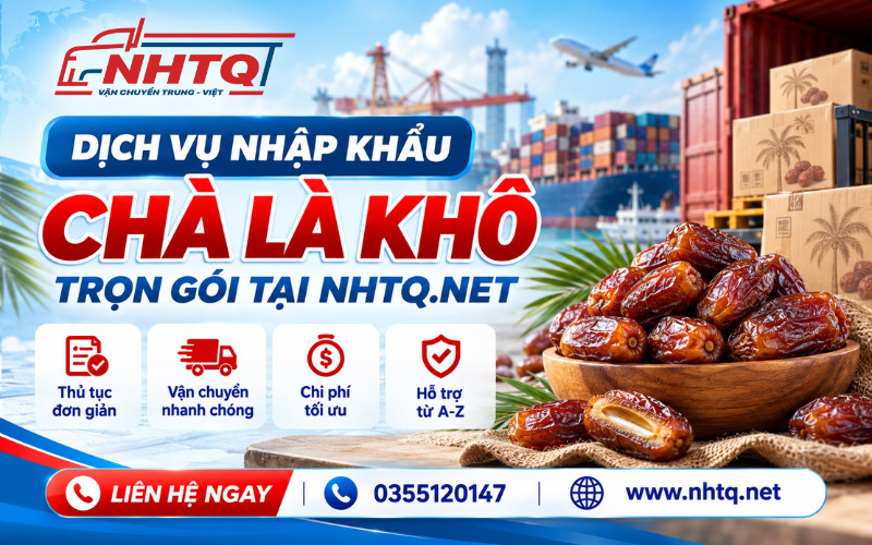 Dịch vụ nhập khẩu chà là khô trọn gói tại NHTQ.net